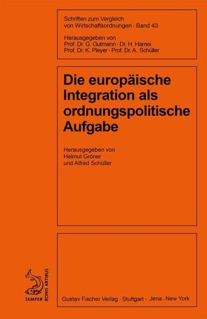 Die europäische Integration als ordnungspolitische Aufgabe von Gröner,  Helmut, Schüller,  Alfred