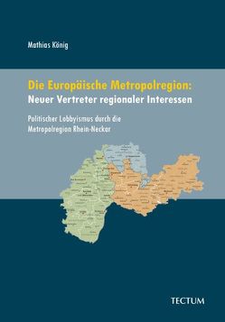 Die Europäische Metropolregion: Neuer Vertreter regionaler Interessen von König,  Mathias