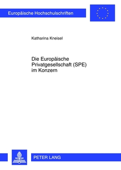 Die Europäische Privatgesellschaft (SPE) im Konzern von Kneisel,  Katharina