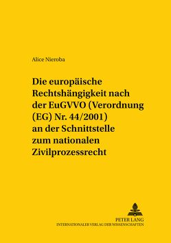 Die europäische Rechtshängigkeit nach der EuGVVO (Verordnung (EG) Nr. 44/2001) an der Schnittstelle zum nationalen Zivilprozessrecht von Nieroba,  Alice