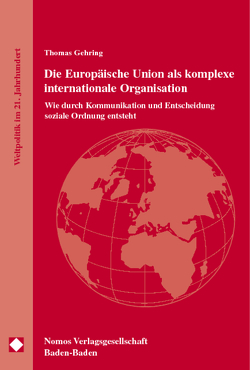 Die Europäische Union als komplexe internationale Organisation von Gehring,  Thomas