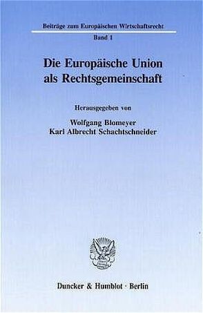 Die Europäische Union als Rechtsgemeinschaft. von Blomeyer,  Wolfgang, Schachtschneider,  Karl Albrecht