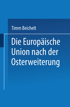 Die Europäische Union nach der Osterweiterung von Beichelt,  Timm