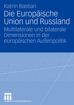 Die Europäische Union und Russland von Bastian,  Katrin