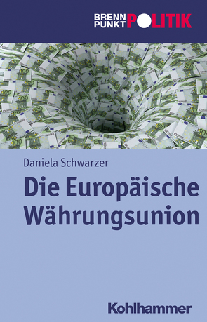 Die Europäische Währungsunion von Hüttmann,  Martin Große, Riescher,  Gisela, Schwarzer,  Daniela, Weber,  Reinhold, Wehling,  Hans-Georg