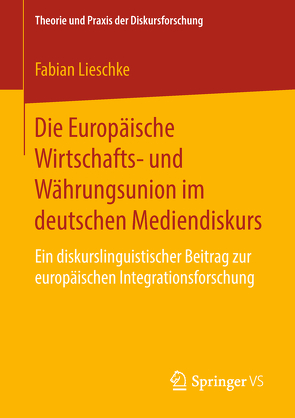 Die Europäische Wirtschafts- und Währungsunion im deutschen Mediendiskurs von Lieschke,  Fabian