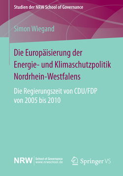 Die Europäisierung der Energie- und Klimaschutzpolitik Nordrhein-Westfalens von Wiegand,  Simon