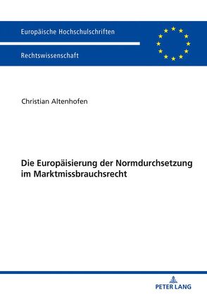 Die Europäisierung der Normdurchsetzung im Marktmissbrauchsrecht von Altenhofen,  Christian