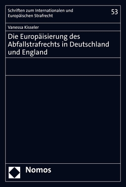 Die Europäisierung des Abfallstrafrechts in Deutschland und England von Kisseler,  Vanessa