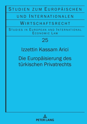 Die Europäisierung des türkischen Privatrechts von Arici,  Izzettin Kassam