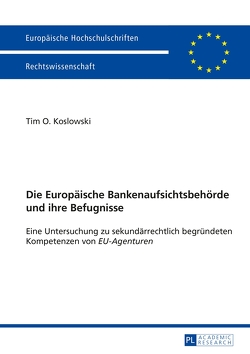 Die Europäische Bankenaufsichtsbehörde und ihre Befugnisse von Koslowski,  Tim