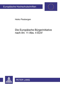 Die Europäische Bürgerinitiative nach Art. 11 Abs. 4 EUV von Piesbergen,  Heiko