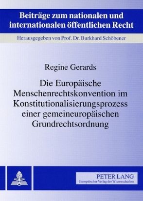 Die Europäische Menschenrechtskonvention im Konstitutionalisierungsprozess einer gemeineuropäischen Grundrechtsordnung von Gerards,  Regine
