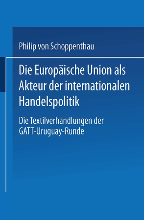 Die Europäische Union als Akteur der internationalen Handelspolitik von Schöppenthau,  Philip