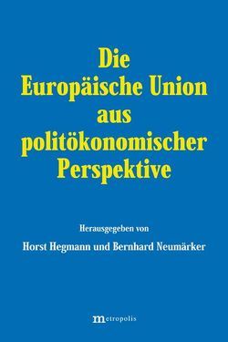 Die Europäische Union aus politökonomischer Perspektive von Hegmann,  Horst, Neumärker,  Bernhard