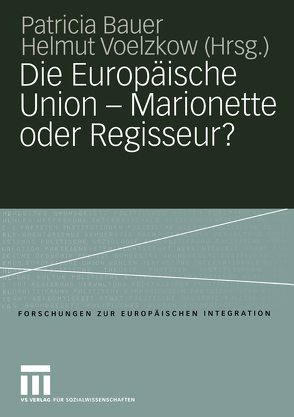 Die Europäische Union — Marionette oder Regisseur? von Bauer,  Patricia, Voelzkow,  Helmut