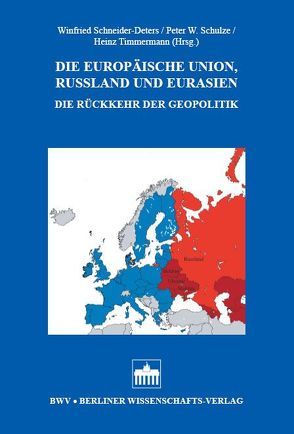 Die Europäische Union, Russland und Eurasien von Bahr,  Egon, Schneider-Deters,  Winfried, Schulze,  Peter W., Timmermann,  Heinz