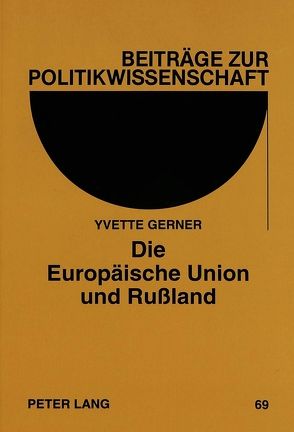 Die Europäische Union und Rußland von Gerner,  Yvette