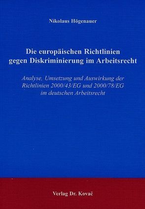 Die europäischen Richtlinien gegen Diskriminierung im Arbeitsrecht von Högenauer,  Nikolaus