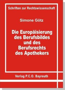 Die Europäisierung des Berufsbildes und des Berufsrechts des Apothekers von Götz,  Simone