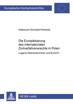 Die Europäisierung des internationalen Zivilverfahrensrechts in Polen von Schubert-Panecka,  Katarzyna