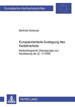 Die europaorientierte Auslegung des Kartellverbots von Schanze,  Berthold