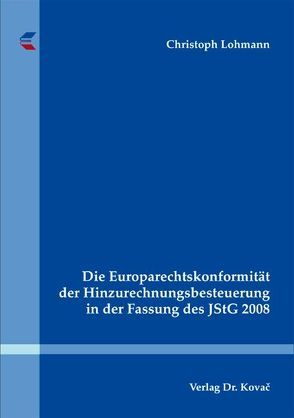 Die Europarechtskonformität der Hinzurechnungsbesteuerung in der Fassung des JStG 2008 von Lohmann,  Christoph