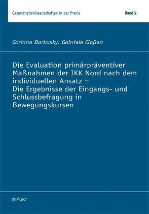 Die Evaluation primärpräventiver Maßnahmen der IKK Nord nach dem individuellen Ansatz – Die Ergebnisse der Eingangs- und Schlussbefragung in Bewegungskursen von Barkusky,  Corinna, Claßen,  Gabriele