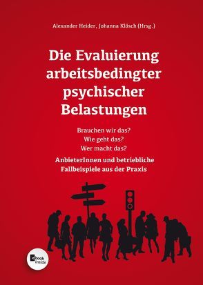 Die Evaluierung arbeitsbedingter psychischer Belastungen von Heider,  Alexander, Klösch,  Johanna