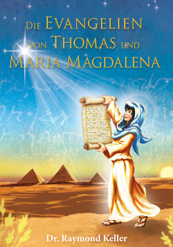 Die Evangelien von Thomas und Maria Magdalena von Keller,  Dr. Raymond, Schaefer,  Anja