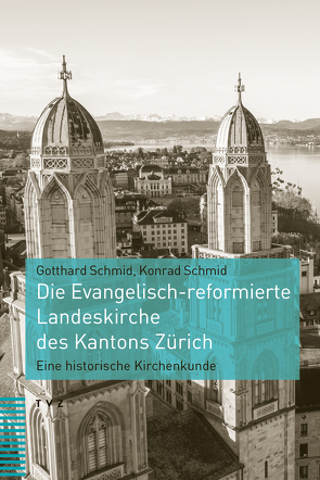 Die Evangelisch-reformierte Landeskirche des Kantons Zürich von Schmid,  Gotthard, Schmid,  Konrad