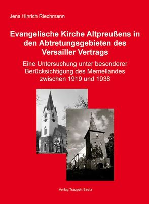 Die Evangelische Kirche Altpreußens in den Abtretungsgebieten des Versailler Vertrags von Riechmann,  Jens Hinrich