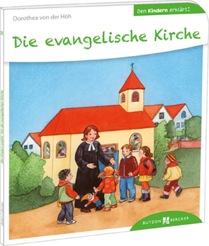 Die evangelische Kirche den Kindern erklärt von von der Höh,  Dorothea
