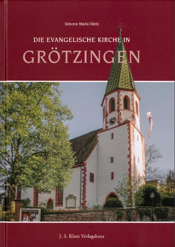 Die Evangelische Kirche in Grötzingen von Dietz,  Simone Maria