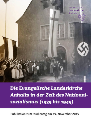 Die Evangelische Landeskirche Anhalts in der Zeit des Nationalsozialismus (1939 bis 1945)