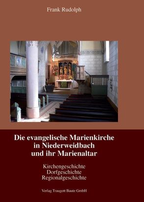 Die evangelische Marienkirche in Niederweidbach und ihr Marienaltar von Rudolph,  Frank