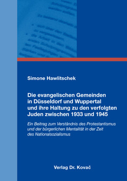 Die evangelischen Gemeinden in Düsseldorf und Wuppertal und ihre Haltung zu den verfolgten Juden zwischen 1933 und 1945 von Hawlitschek,  Simone