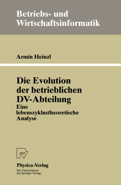 Die Evolution der betrieblichen DV-Abteilung von Heinzl,  Armin
