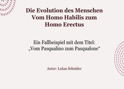 Die Evolution des Menschen Vom Homo Habilis zum Homo Erectus von Schnider,  Lukas