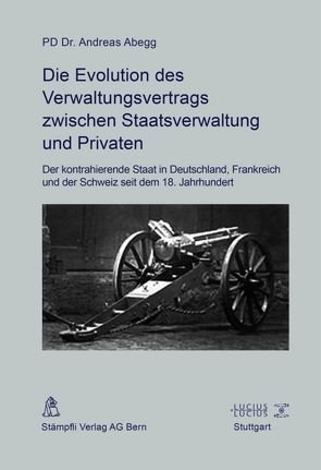 Die Evolution des Verwaltungsvertrags zwischen Staatsverwaltung und Privaten von Abegg,  Andreas