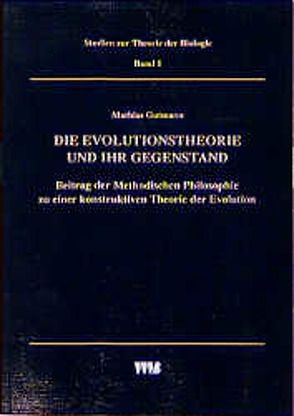 Die Evolutionstheorie und ihr Gegenstand von Breidbach,  Olaf, Gutmann,  Mathias, Weingarten,  Michael