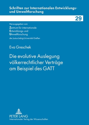 Die evolutive Auslegung völkerrechtlicher Verträge am Beispiel des GATT von Greschek,  Eva