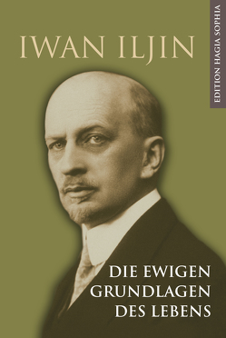 Die ewigen Grundlagen des Lebens von Iljin,  Iwan Alexandrowitsch