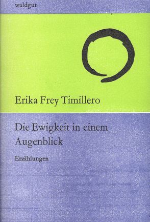 Die Ewigkeit in einem Augenblick von Frey Timillero,  Erika