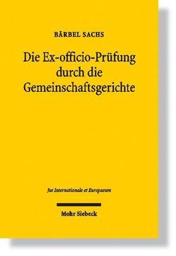 Die Ex-officio-Prüfung durch die Gemeinschaftsgerichte von Sachs,  Bärbel