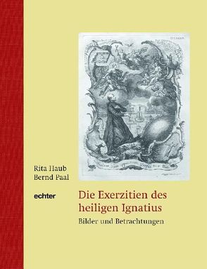 Die Exerzitien des heiligen Ignatius von Haub,  Rita, Klauber, Paal,  Bernd