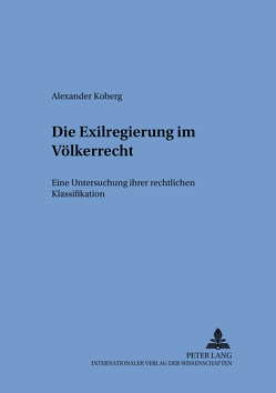 Die Exilregierung im Völkerrecht von Koberg,  Alexander