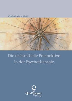 Die existentielle Perspektive in der Psychotherapie von Gebler,  Florian A