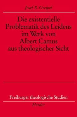 Die existentielle Problematik des Leidens im Werk von Albert Camus aus theologischer Sicht von Greipel,  Josef R