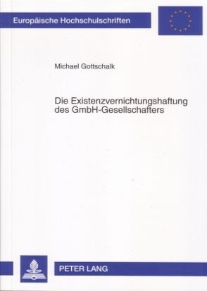 Die Existenzvernichtungshaftung des GmbH-Gesellschafters von Gottschalk,  Michael